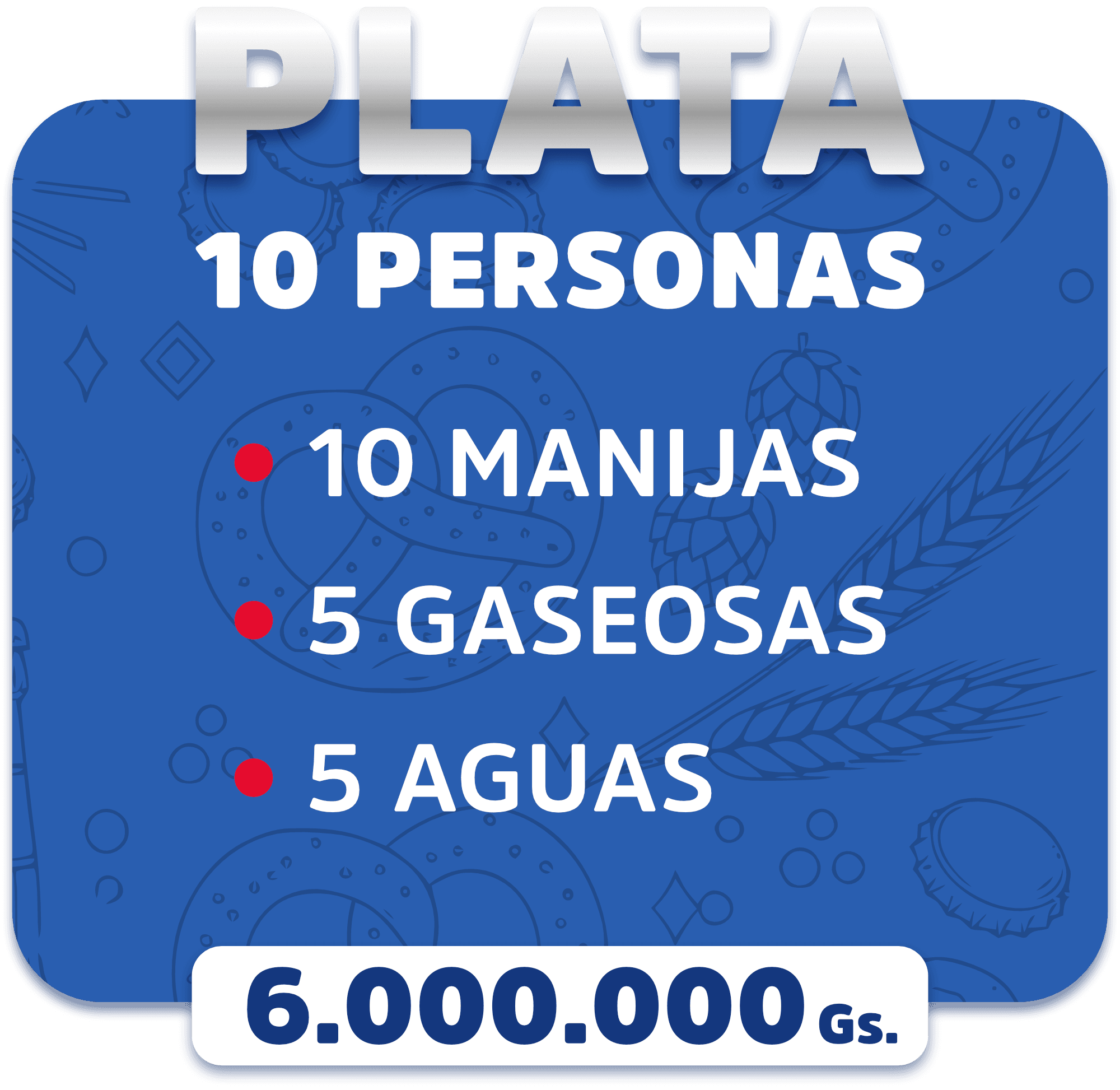 Sector Plata: 10 personas, 10 manijas, 5 gaseosas y 5 aguas. 6.000.000 Gs.